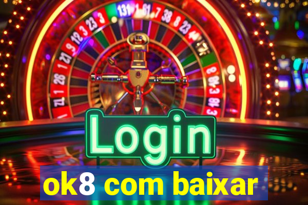 ok8 com baixar